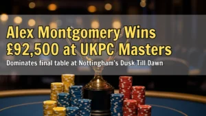 UKPC Masters Main Event champion Alex Montgomery wins £92,500 at Dusk Till Dawn – PokerOffer