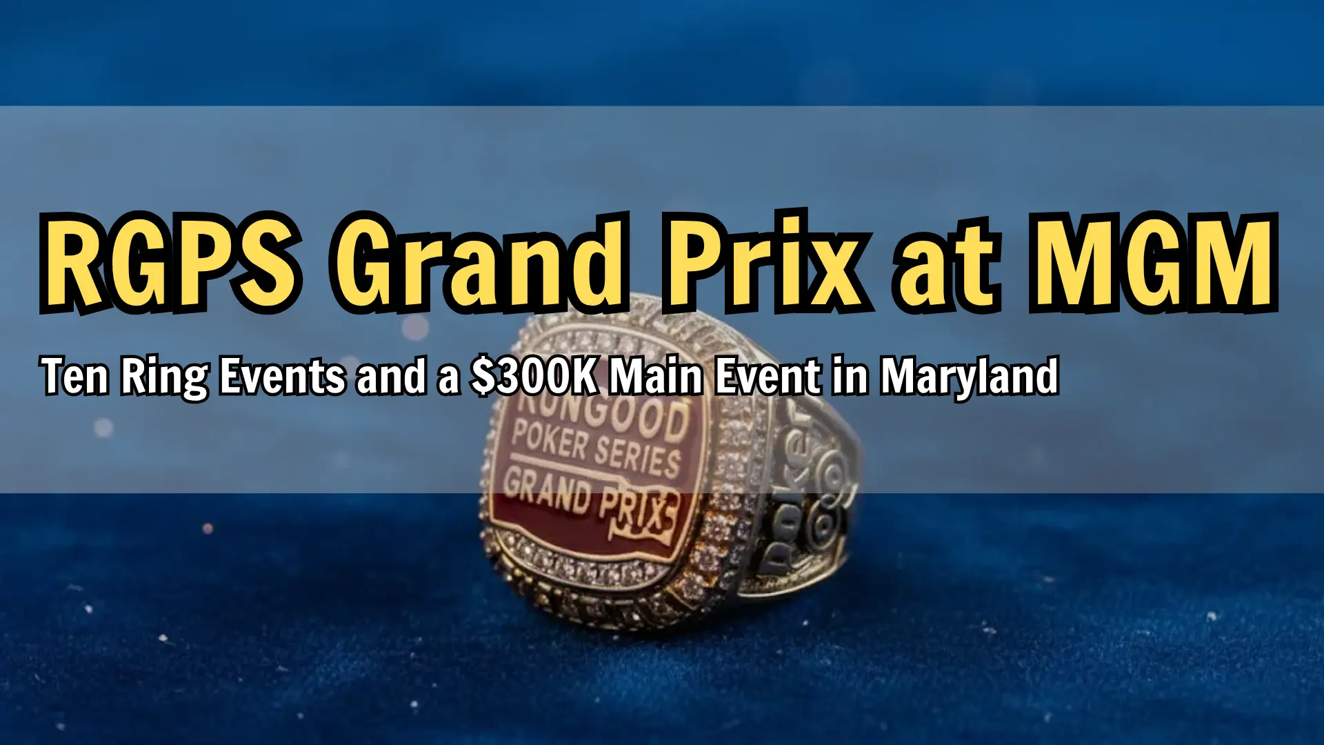 RGPS Grand Prix championship ring with $300K Main Event guarantee