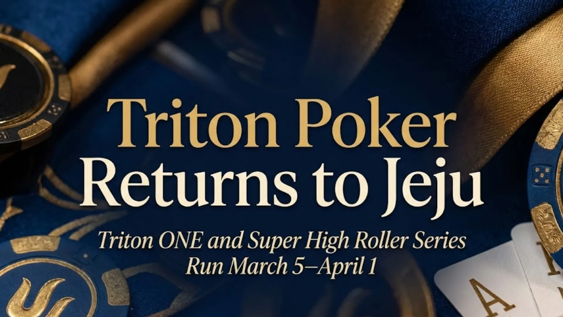 Triton Poker Returns to Jeju cover image featuring premium blue and gold chips for Triton ONE and Super High Roller Series.