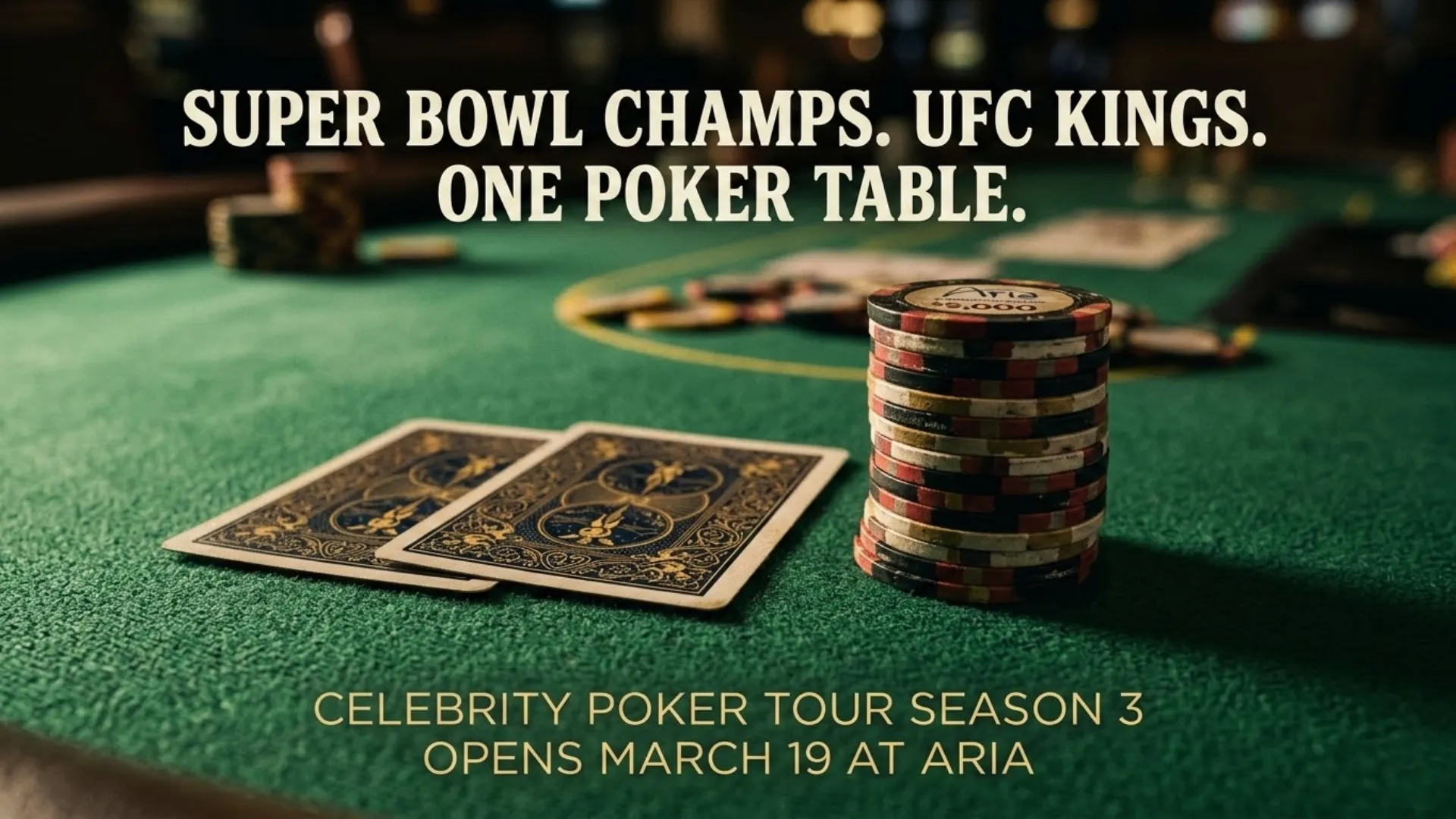 Celebrity Poker Tour Season 3 promotional image featuring poker chips and cards on a green felt table with text "Super Bowl Champs. UFC Kings. One Poker Table." opening March 19 at ARIA