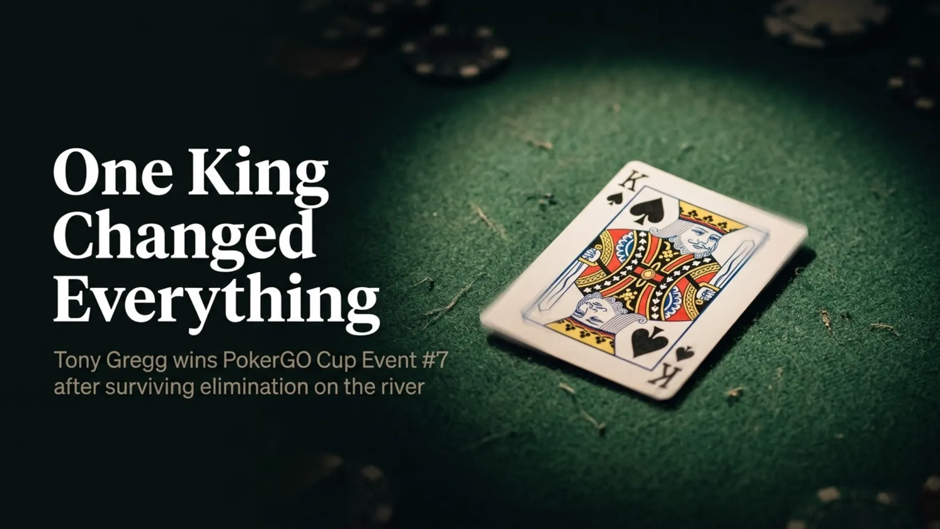 King of Spades card face-up on green poker felt with poker chips in background — Tony Gregg wins PokerGO Cup Event #7 after river king saves his tournament life