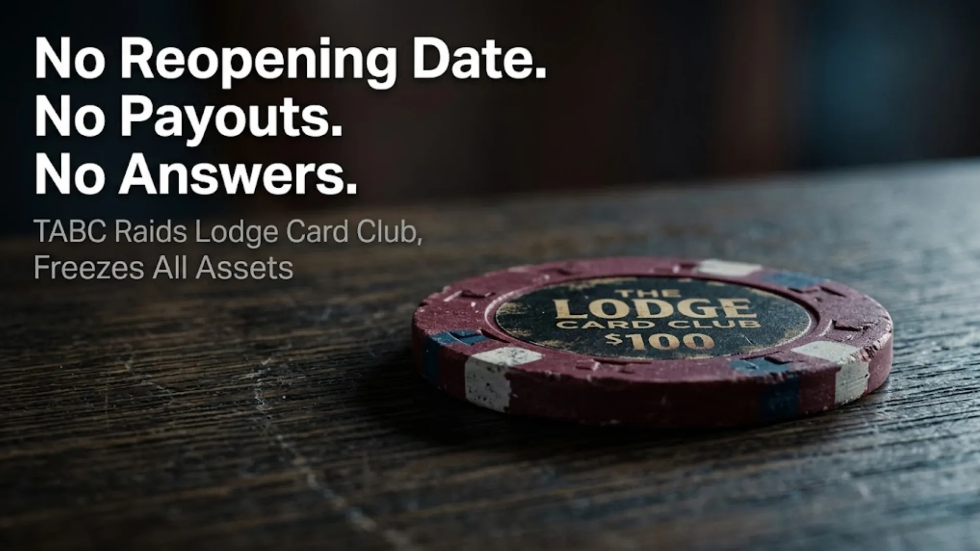 A worn Lodge Card Club $100 poker chip on a dark wooden table, with the headline "No Reopening Date. No Payouts. No Answers." overlaid in bold white text
