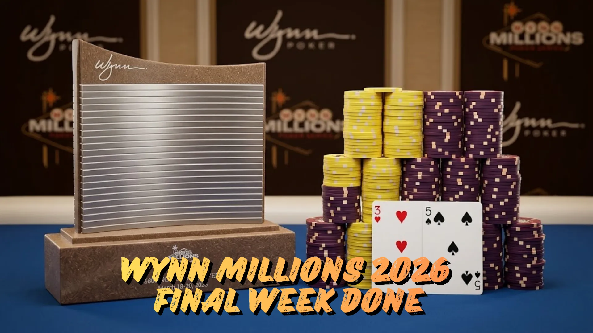 Wynn Millions 2026 trophy and poker chips on blue felt table with "Final Week Done" text overlay
