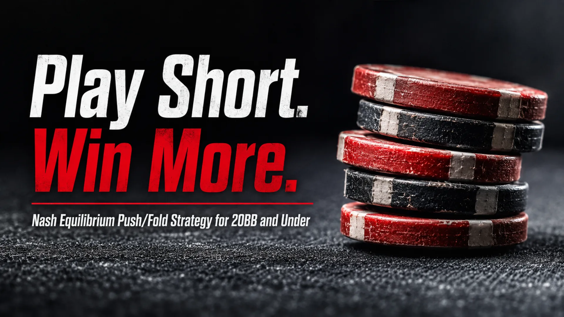 Weathered red and black poker chips with bold short-stack strategy text, Nash equilibrium push/fold poker guide for 20BB and under