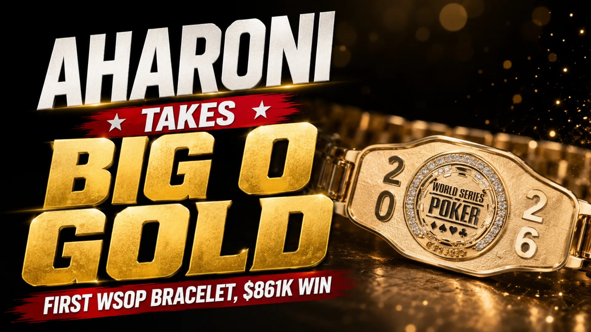 Daniel Aharoni Big O Championship cover image with gold WSOP bracelet, highlighting his first WSOP bracelet and $861K win