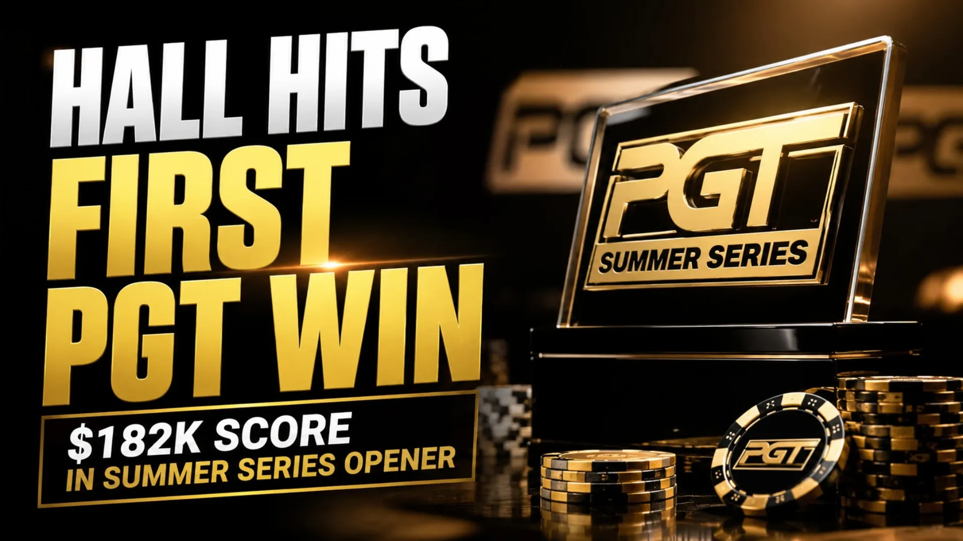 Galen Hall wins first PGT title at 2026 PGT Summer Series Event #1, shown with gold trophy, poker chips, and $182K headline
