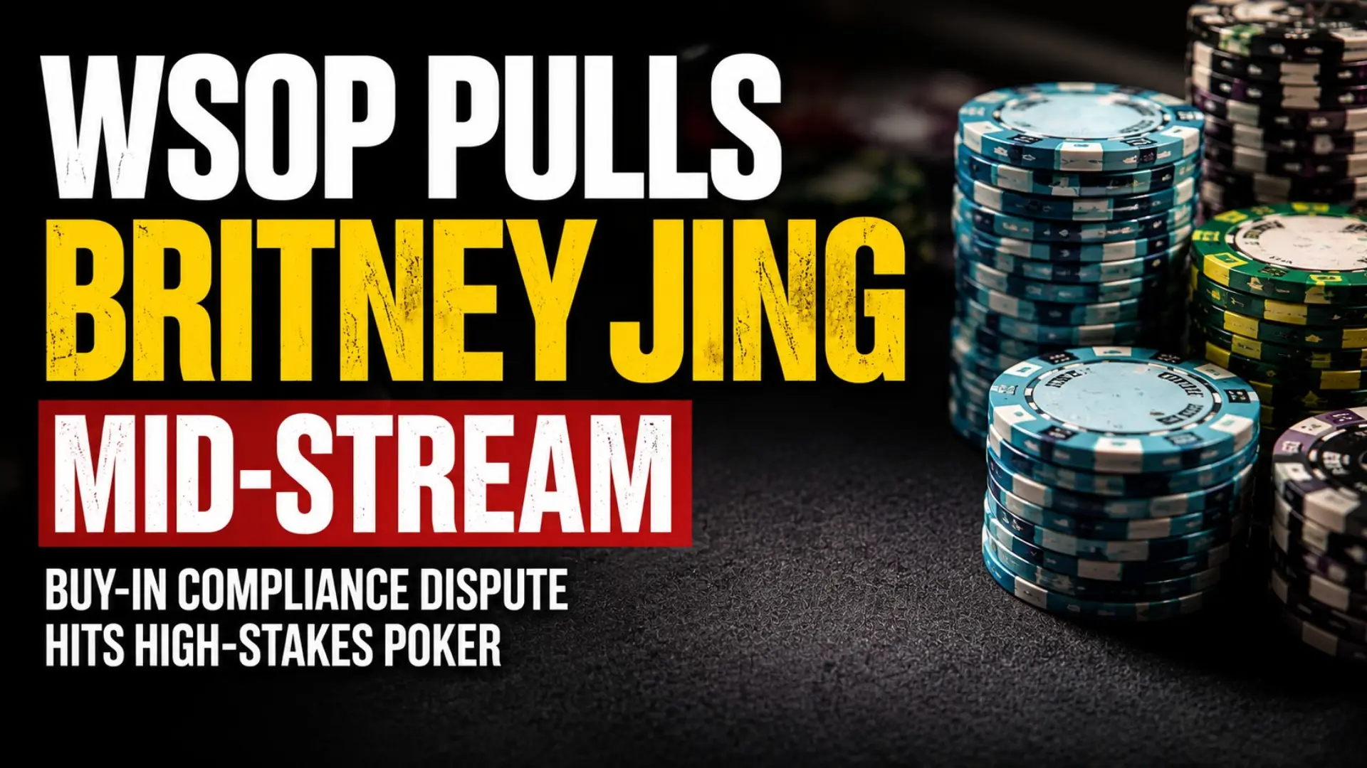 WSOP cash game stream cover image about Britney Jing’s mid-stream removal and buy-in compliance dispute in high-stakes poker