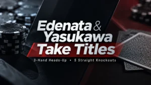 Poker tournament cover featuring Edenata and Yasukawa title results, with poker chips, playing cards and the text “3-Hand Heads-Up • 5 Straight Knockouts”