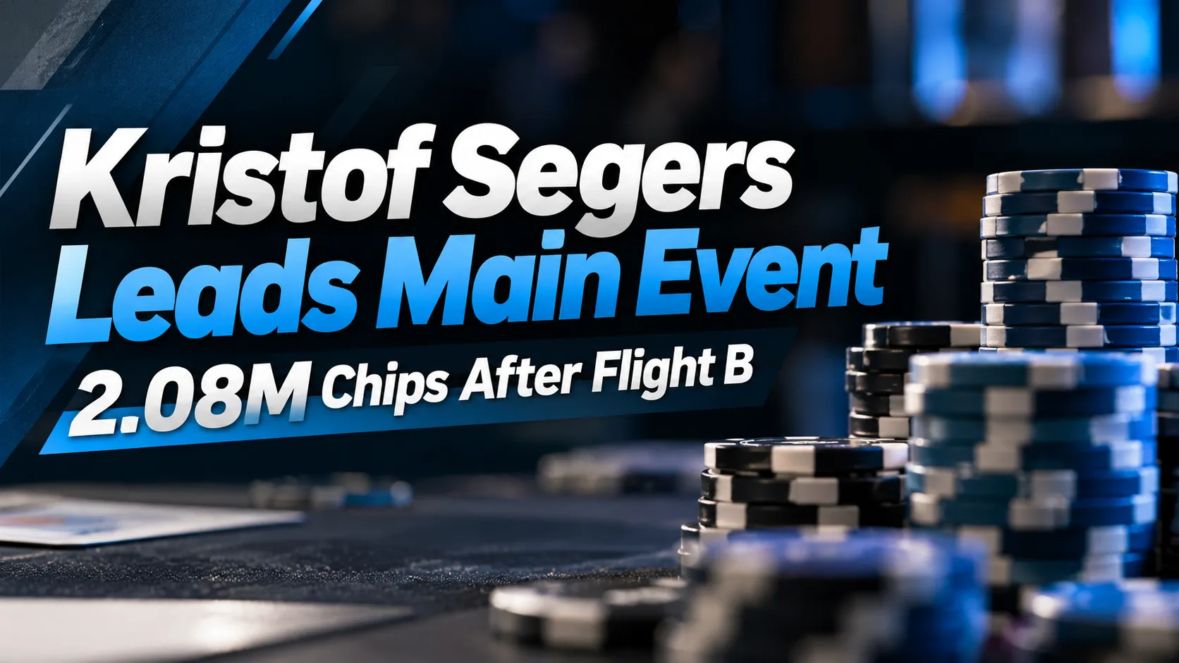 Dark blue poker cover graphic showing Kristof Segers leading the Main Event with 2.08M chips after Flight B, with stacked poker chips on the right.