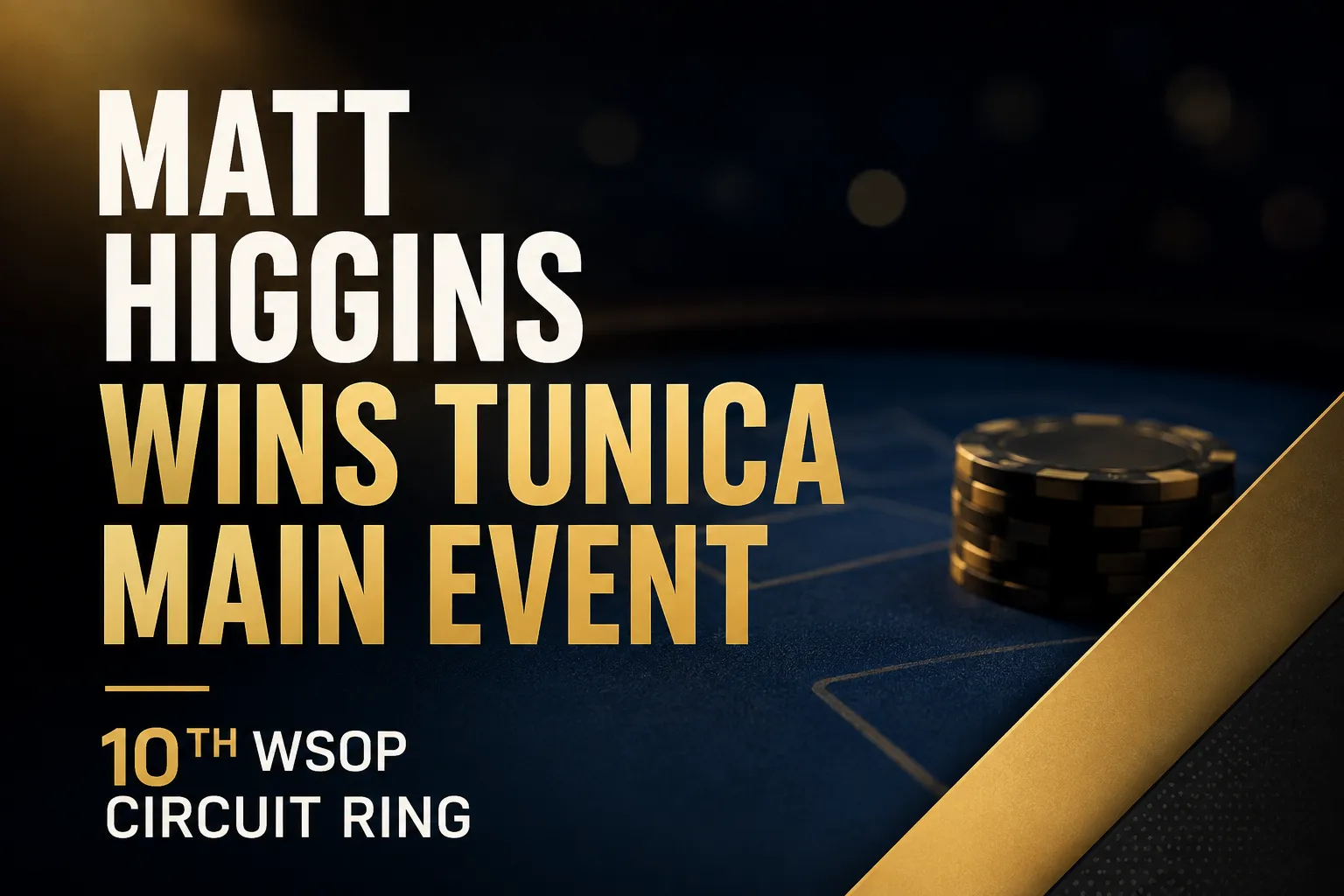 Poker news cover showing Matt Higgins winning the Tunica Main Event and reaching his 10th WSOP Circuit ring