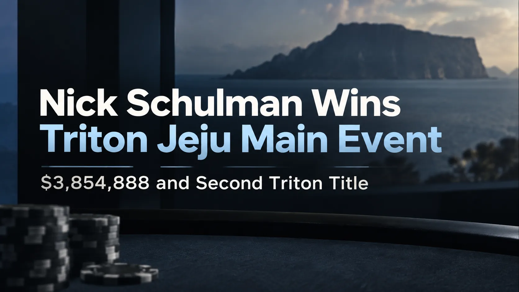 Nick Schulman Triton Jeju Main Event cover showing the $3,854,888 win and second Triton title with poker chips and a Jeju-inspired coastal backdrop