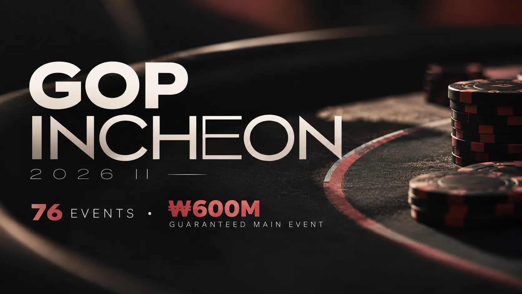 GOP Incheon 2026 II graphic featuring poker chips, 76 events and a ₩600M guaranteed Main Event.