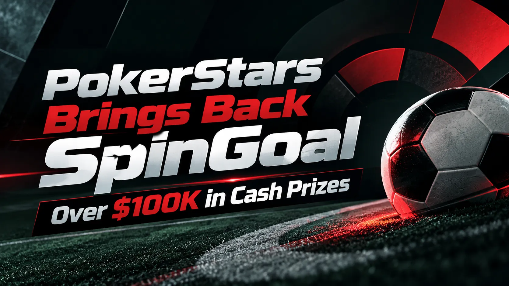 PokerStars SpinGoal cover featuring a soccer ball on dark turf and red and silver text announcing over $100K in cash prizes.