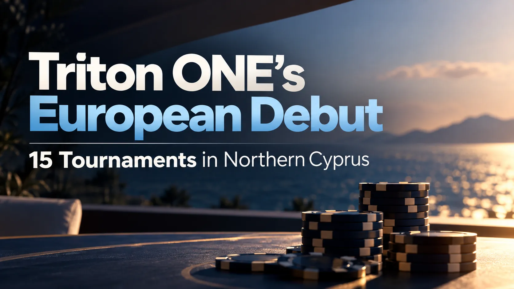 Triton ONE European debut cover featuring poker chips against a sunset seascape, with text announcing 15 tournaments in Northern Cyprus.