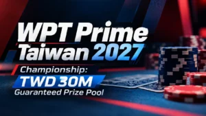 WPT Prime Taiwan 2027 poker tournament cover featuring TWD 30M Championship guaranteed prize pool text, poker chips and playing cards against a dark blue and red background.