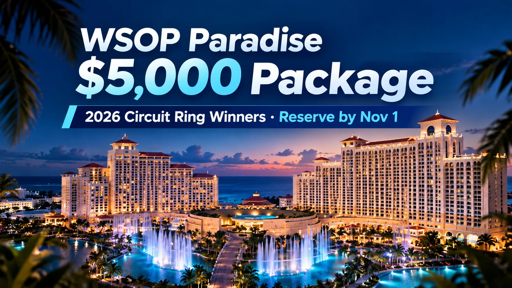 WSOP Paradise $5,000 Package cover featuring a twilight resort scene, illuminated fountains and the November 1 reservation deadline for 2026 Circuit ring winners.